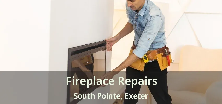 Fireplace Repairs South Pointe, Exeter - ON Fireplace Repairs South Pointe, Exeter - ON