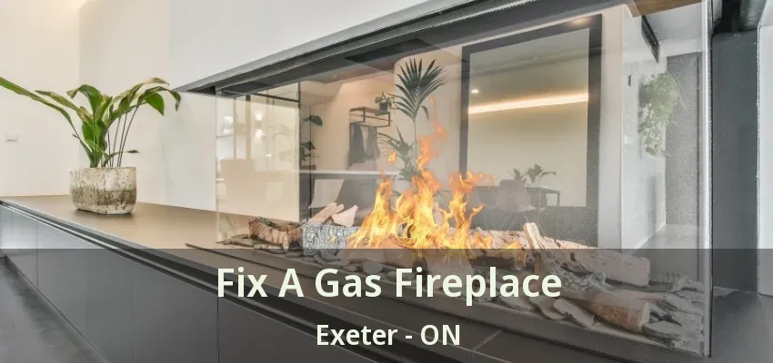 Fix A Gas Fireplace Exeter - ON