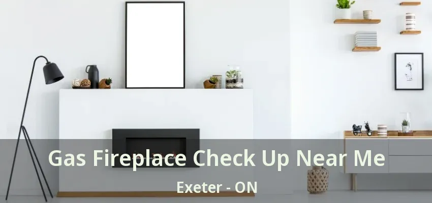 Gas Fireplace Check Up Near Me Exeter - ON Gas Fireplace Check Up Near Me Exeter - ON