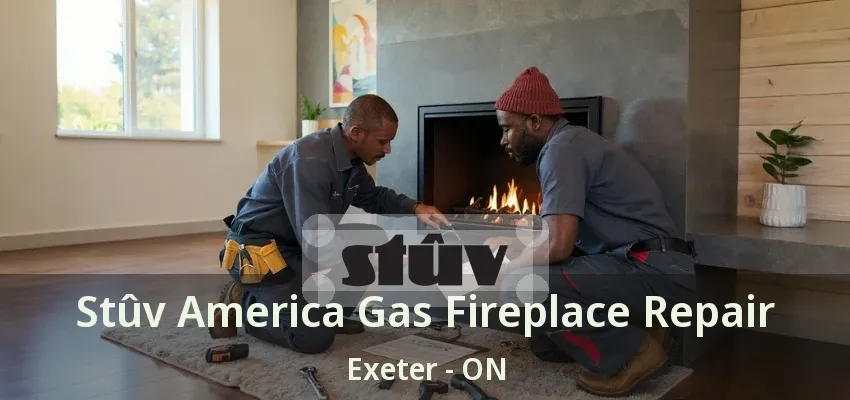 Stûv America Gas Fireplace Repair Exeter - ON Stûv America Gas Fireplace Repair Exeter - ON