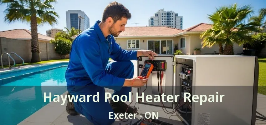 Hayward Pool Heater Repair Exeter - ON Hayward Pool Heater Repair Exeter - ON