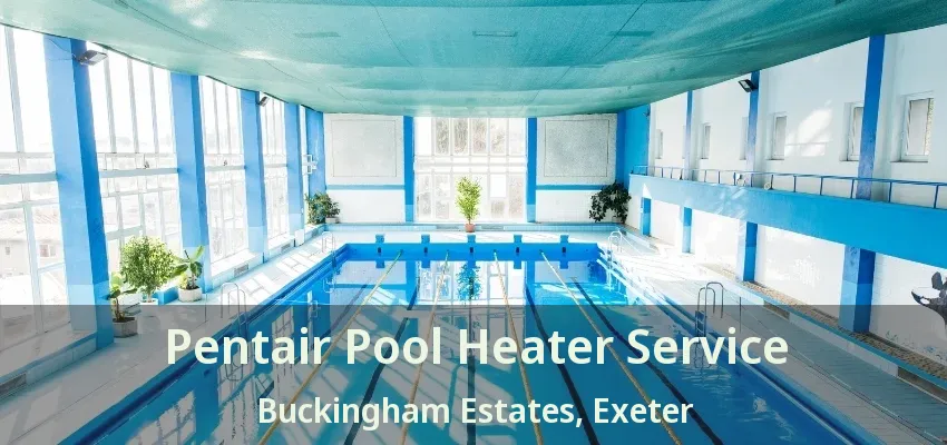 Pentair Pool Heater Service Buckingham Estates, Exeter - ON Pentair Pool Heater Service Buckingham Estates, Exeter - ON