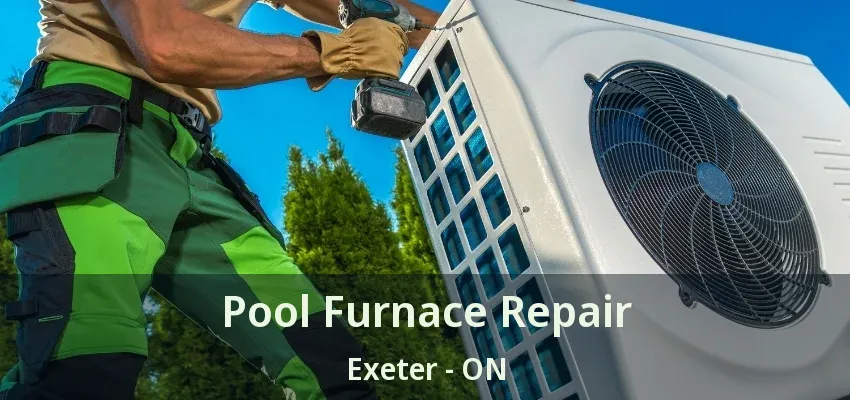 Pool Furnace Repair Exeter - ON Pool Furnace Repair Exeter - ON