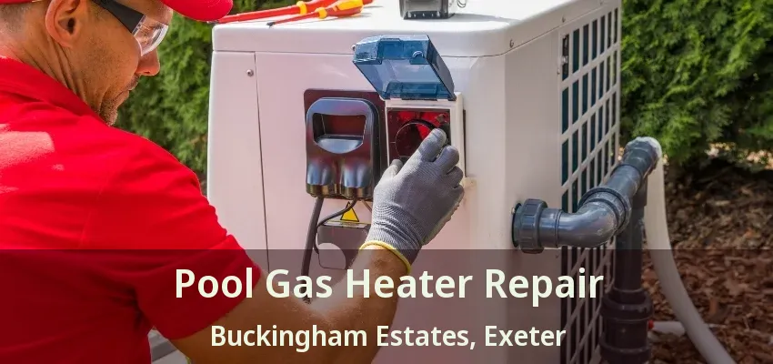 Pool Gas Heater Repair Buckingham Estates, Exeter - ON
