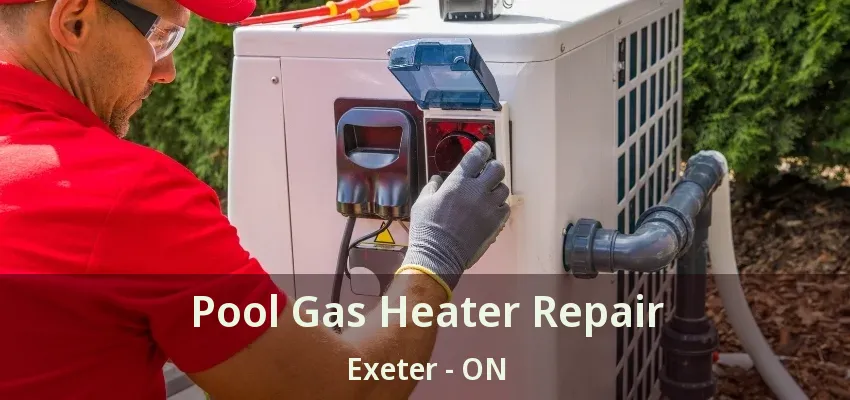 Pool Gas Heater Repair Exeter - ON