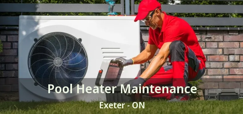 Pool Heater Maintenance Exeter - ON Pool Heater Maintenance Exeter - ON