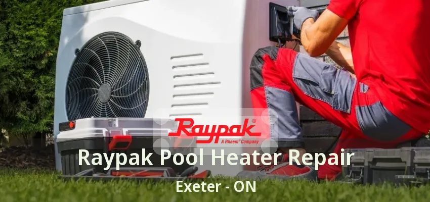Raypak Pool Heater Repair Exeter - ON Raypak Pool Heater Repair Exeter - ON
