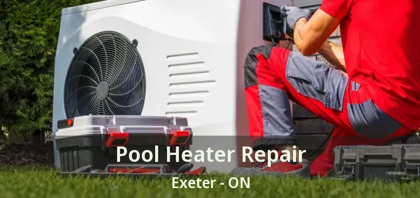 Pool Heater Repair Exeter - ON Pool Heater Repair Exeter - ON