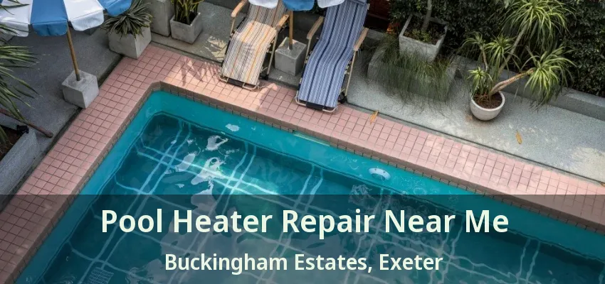 Pool Heater Repair Near Me Buckingham Estates, Exeter - ON