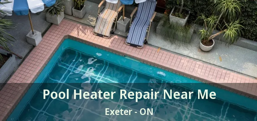 Pool Heater Repair Near Me Exeter - ON