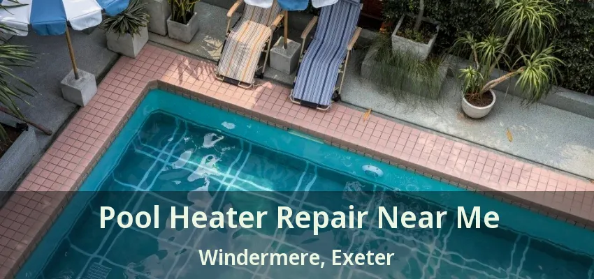 Pool Heater Repair Near Me Windermere, Exeter - ON Pool Heater Repair Near Me Windermere, Exeter - ON