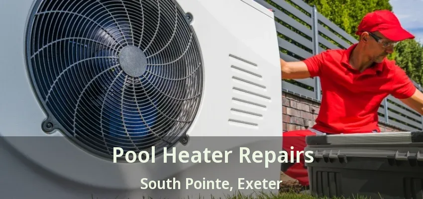 Pool Heater Repairs South Pointe, Exeter - ON