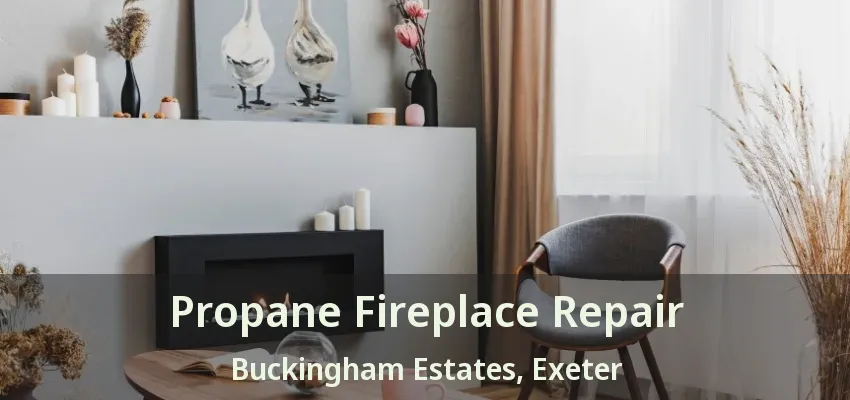 Propane Fireplace Repair Buckingham Estates, Exeter - ON Propane Fireplace Repair Buckingham Estates, Exeter - ON