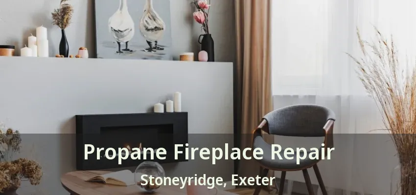 Propane Fireplace Repair Stoneyridge, Exeter - ON Propane Fireplace Repair Stoneyridge, Exeter - ON