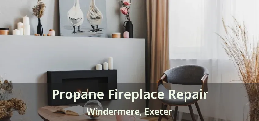 Propane Fireplace Repair Windermere, Exeter - ON Propane Fireplace Repair Windermere, Exeter - ON