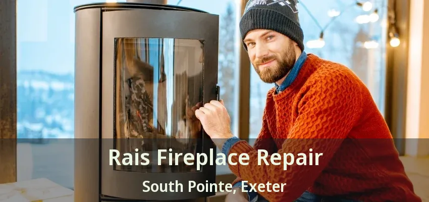 Rais Fireplace Repair South Pointe, Exeter - ON