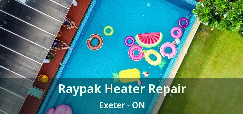 Raypak Heater Repair Exeter - ON Raypak Heater Repair Exeter - ON