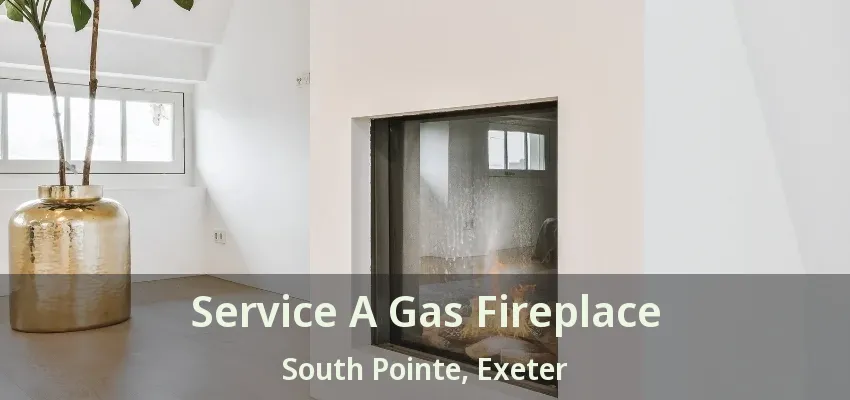 Service A Gas Fireplace South Pointe, Exeter - ON