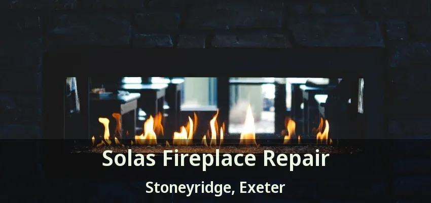 Solas Fireplace Repair Stoneyridge, Exeter - ON Solas Fireplace Repair Stoneyridge, Exeter - ON