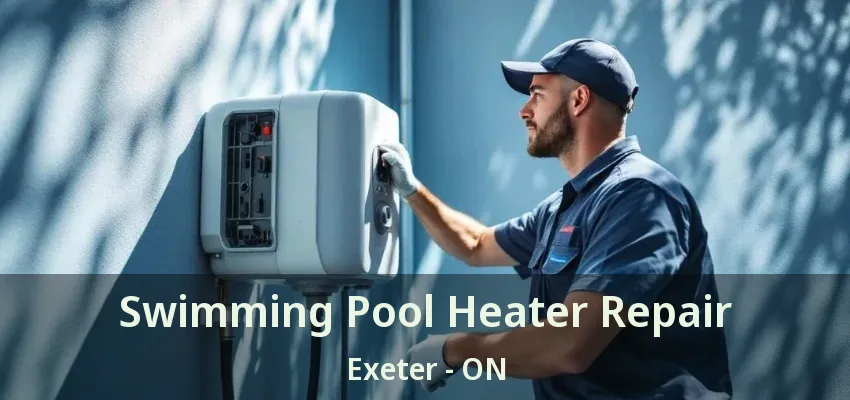 Swimming Pool Heater Repair Exeter - ON
