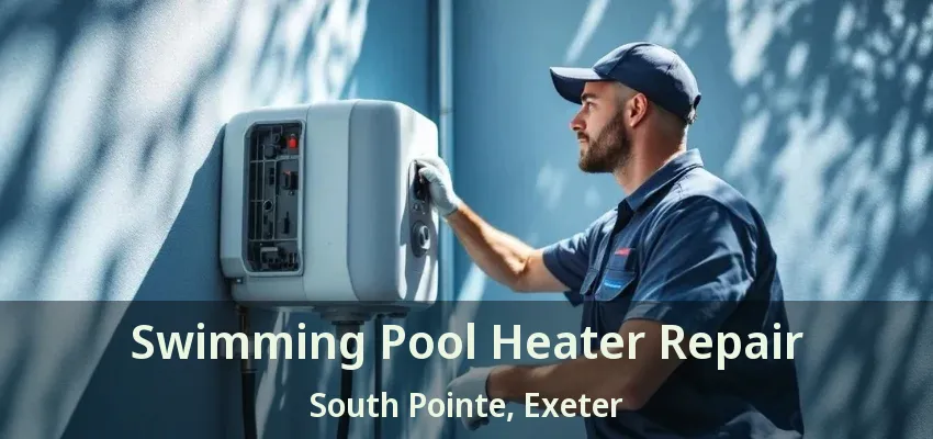 Swimming Pool Heater Repair South Pointe, Exeter - ON Swimming Pool Heater Repair South Pointe, Exeter - ON